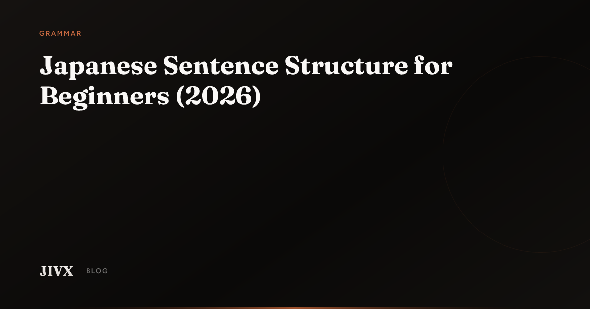 Japanese Sentence Structure for Beginners (2026) | JIVX Blog